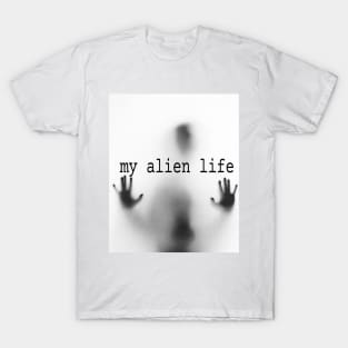 my alien life T-Shirt